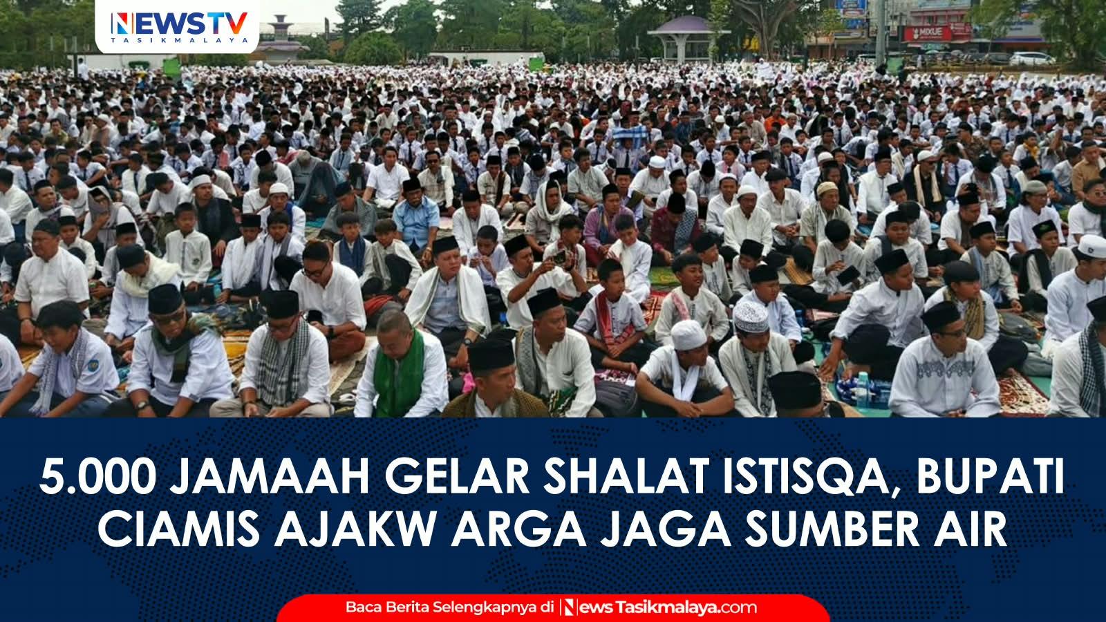 VIDEO: 5.000 Jamaah Gelar Shalat Istisqa di Alun-alun Ciamis, Bupati Herdiat Ajak Warga Jaga Sumber Air