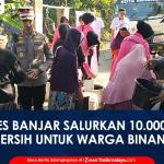 VIDEO: Atasi Dampak Kekeringan, Polres Banjar Salurkan 10 Ribu Liter Air Bersih untuk Warga Binangun