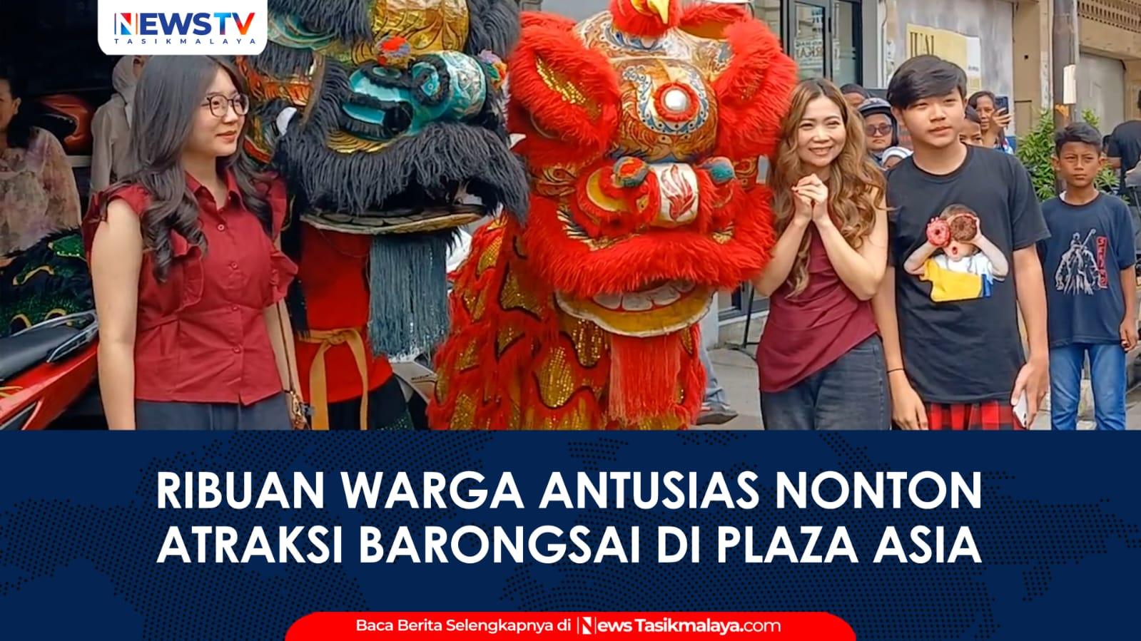 VIDEO: Atraksi Barongsai dan Liong Plaza Asia Tasikmalaya Meriahkan Tahun Baru Imlek 2025