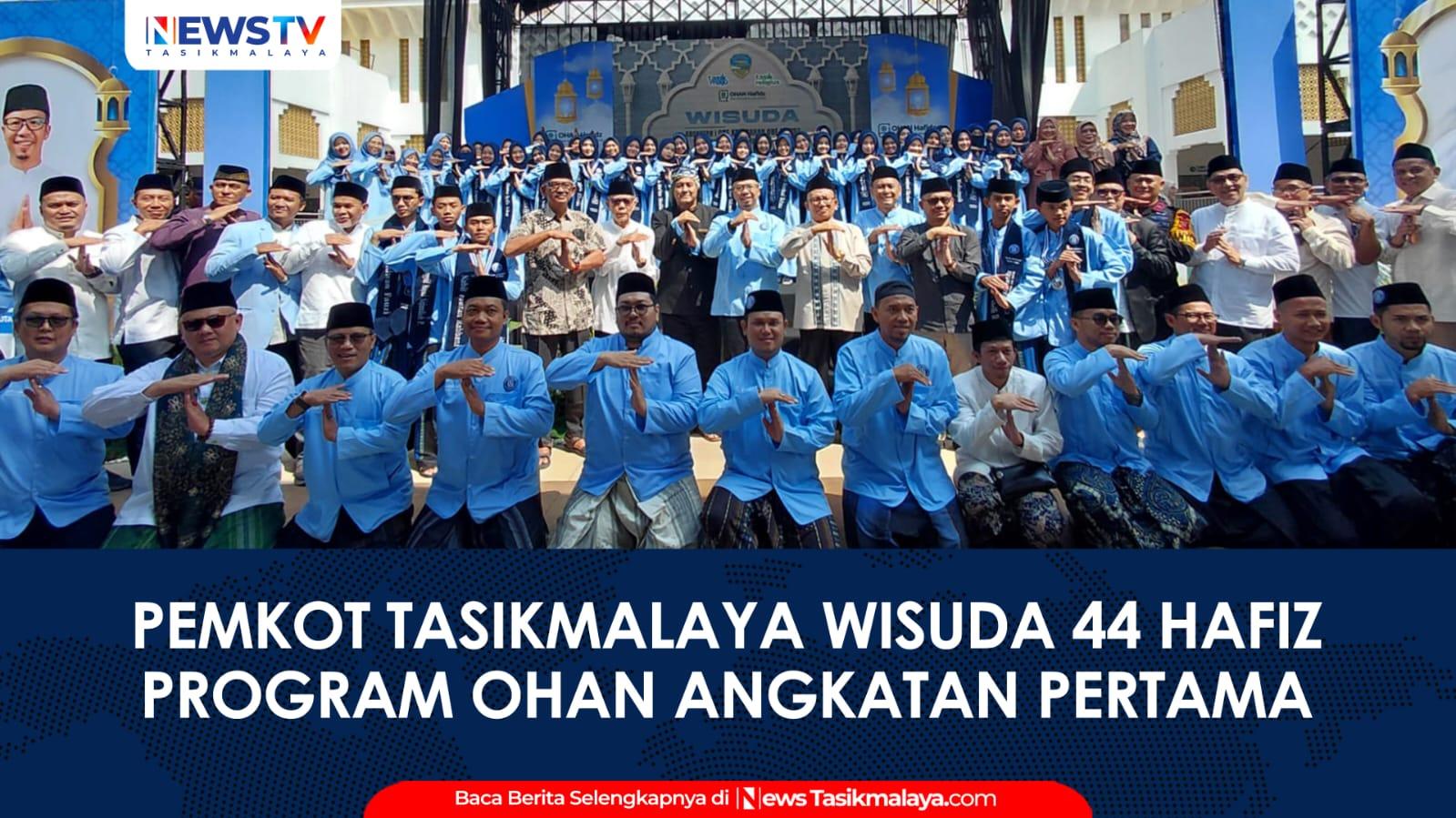 VIDEO: Cetak Generasi Qurani, Pemkot Tasikmalaya Wisuda 44 Hafiz Program OHAN Angkatan Pertama