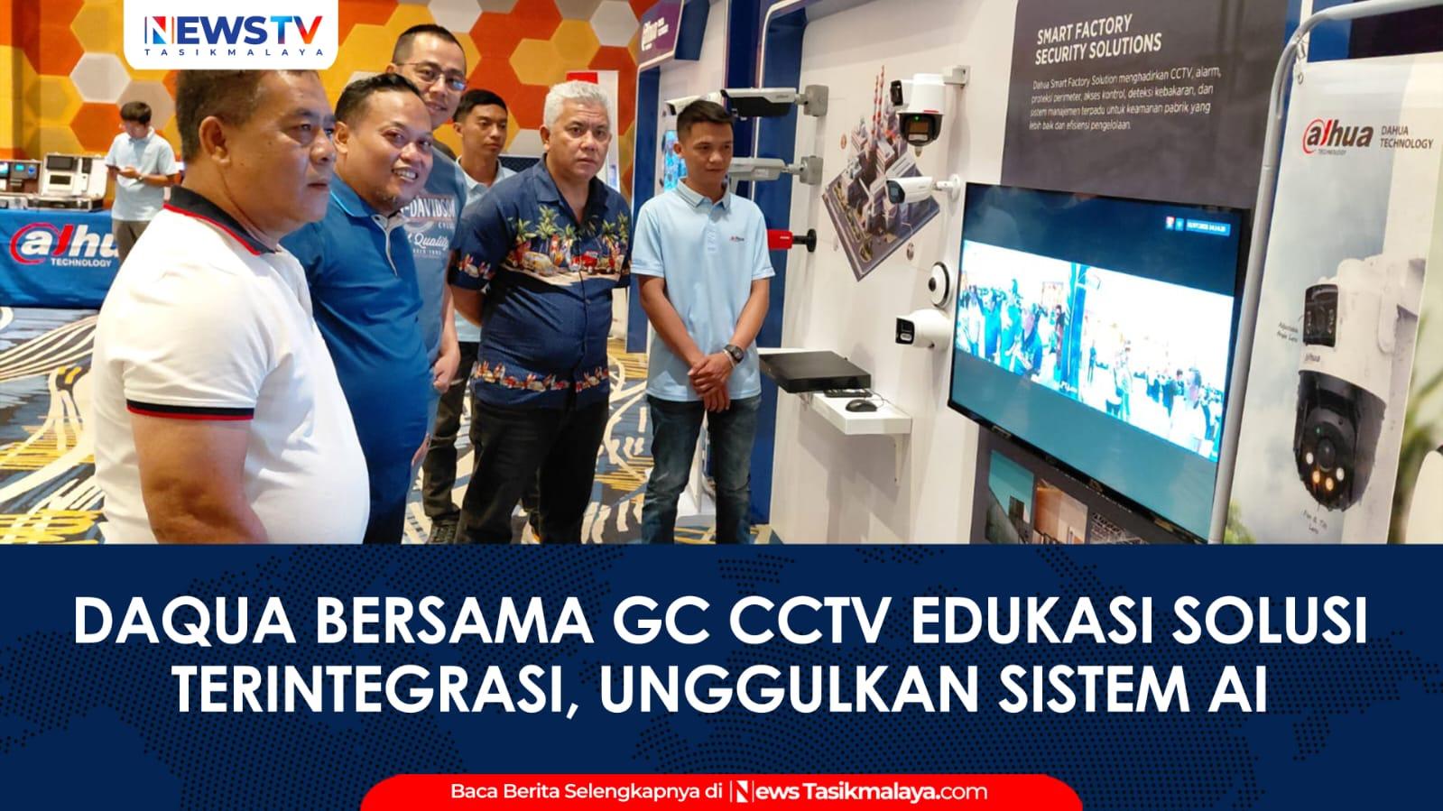 VIDEO: Daqua Bersama GC CCTV Edukasi Solusi Terintegrasi di Tasikmalaya, Unggulkan Sistem AI dan After Sales 3 Tahun
