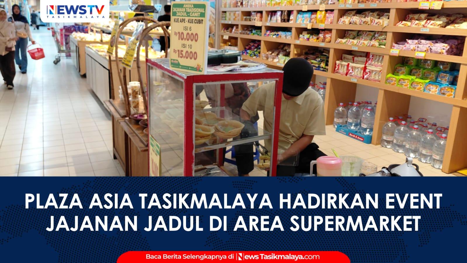 VIDEO: Dukung Peningkatan Ekonomi UMKM, Plaza Asia Tasikmalaya Hadirkan Event Jajanan Jadul di Area Supermarket