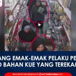 VIDEO: Ini Tampang Emak-Emak Pelaku Pencurian di Toko Bahan Kue di Tasikmalaya yang Terekam CCTV