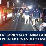 VIDEO: Laka Maut di Cikoneng Ciamis Honda Beat Bonceng 3 Tabrakan dengan Truk, Satu Pelajar Tewas