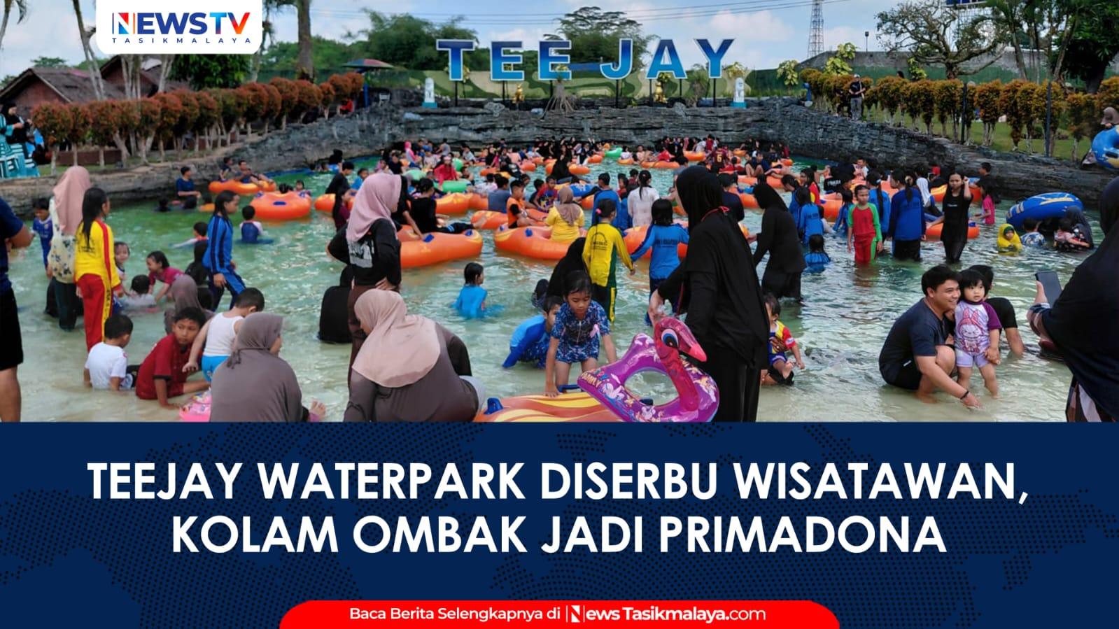 VIDEO: Libur Sekolah 2026, TeeJay Waterpark Tasikmalaya Diserbu Wisatawan, Kolam Ombak Jadi Primadona