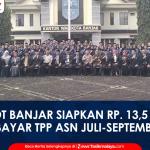 VIDEO: Pemkot Banjar Siapkan Rp13,5 Miliar untuk Bayar TPP ASN Juli–September 2026