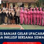 VIDEO: Sambut HUT ke-81 RI, Polres Banjar Gelar Upacara dan Lomba Inklusif Bersama Siswa SLBN Kota Banjar