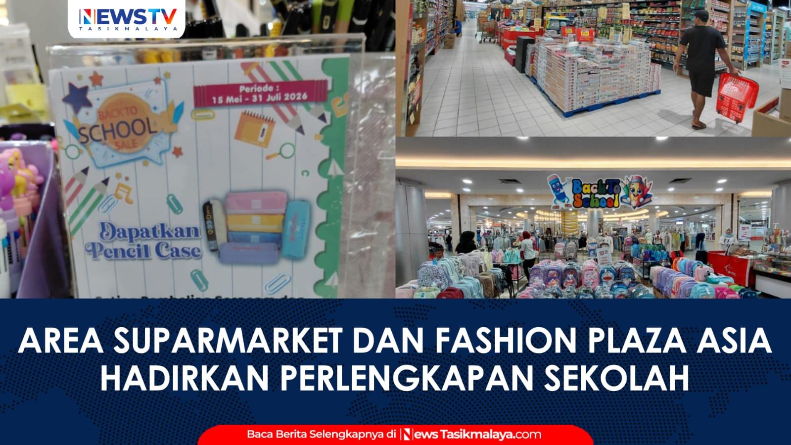 VIDEO: Sambut Tahun Ajaran Baru, Area Supermarket dan Fashion Plaza Asia Tasikmalaya Hadirkan Perlengkapan Sekolah Murah