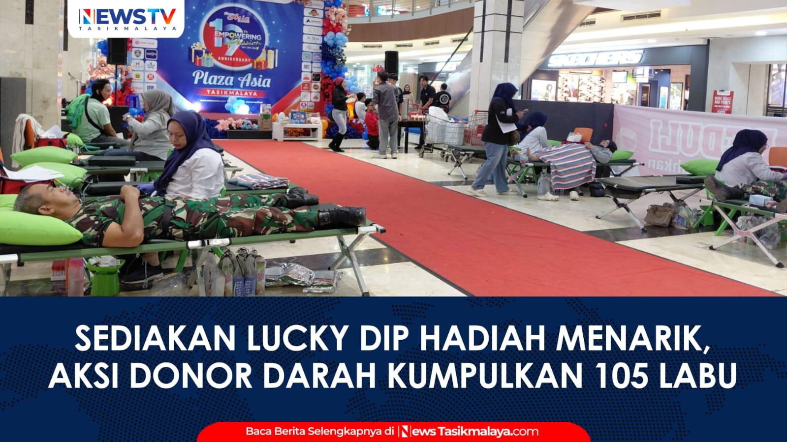 VIDEO: Sediakan Lucky Dip Hadiah Menarik, Aksi Donor Darah HUT ke-19 Plaza Asia Tasikmalaya Kumpulkan 105 Labu