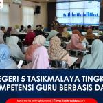 VIDEO: SMA Negeri 5 Kota Tasikmalaya Gelar IHT, Tingkatkan Kompetensi Guru Berbasis Data