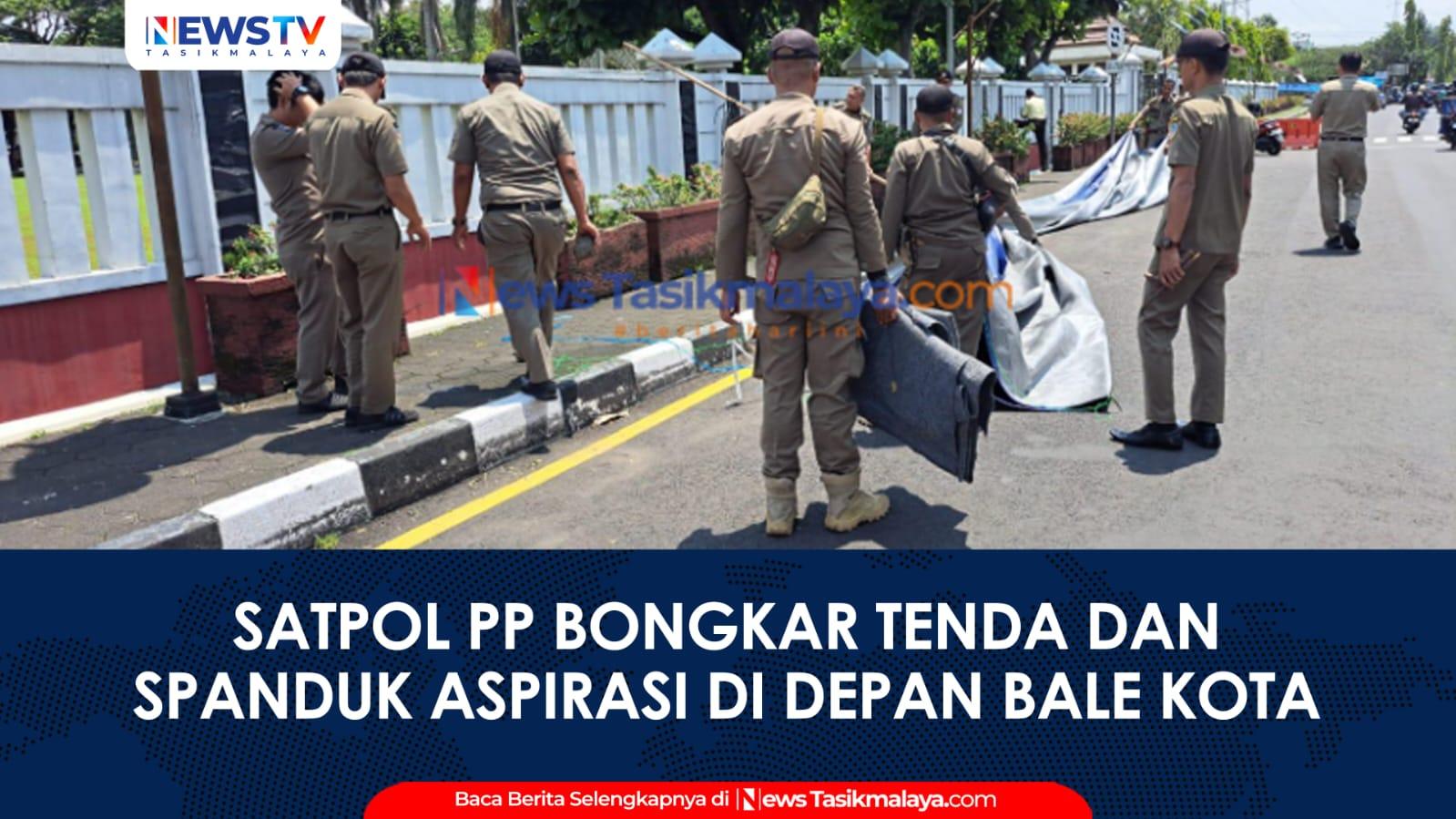 VIDEO: Tegakkan Aturan Reklame, Satpol PP Kota Tasikmalaya Bongkar Tenda dan Spanduk Aspirasi di Depan Bale Kota