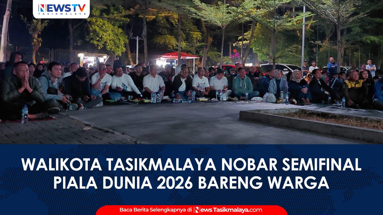 VIDEO: Wali Kota Tasikmalaya Nobar Semifinal Piala Dunia 2026 Bareng Warga di GCC Dadaha